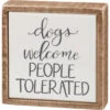 "Dogs Welcome People Tolerated" Box Sign