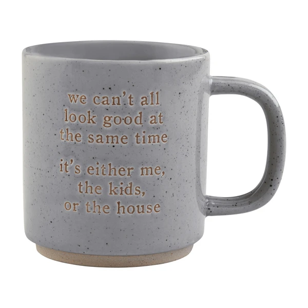 "Can't Look Good At The Same Time ... Me, Kids Or House" Funny Mom Mug By Mud Pie 1 "Can't Look Good At The Same Time ... Me, Kids Or House" Funny Mom Mug By Mud Pie